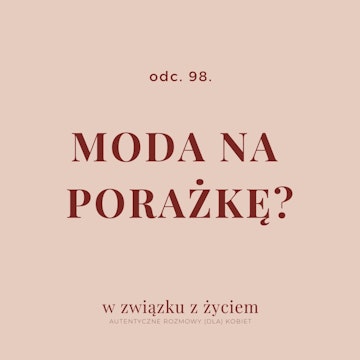 Odc. 98. Moda na porażkę?