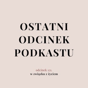 Ostatni odcinek podcastu., Agnieszka Piekarska