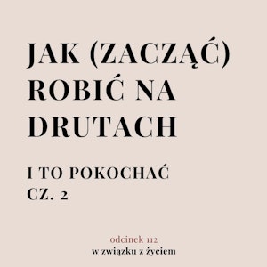 Odc. 112. Jak (zacząć) robić na drutach. Cz. 2.