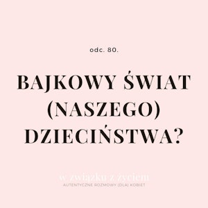 odc. 80. Bajkowy świat (naszego) dzieciństwa?