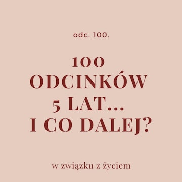 100 odcinków, 5 lat... i co dalej?