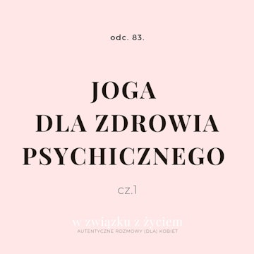 Odc. 83. JOGA dla zdrowia psychicznego. CZ. 1.