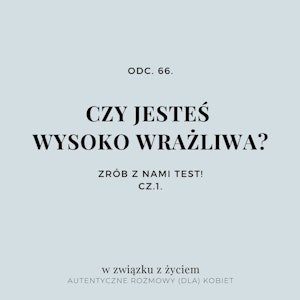 Odc. 66. Czy jesteś WYSOKO WRAŻLIWA? Zrób z nami TEST!