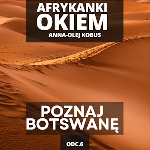 Botswana: Klejnot Afryki. Kraj dziewiczej przyrody | AfrykAnki Okiem odc. 6