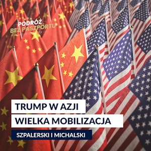 Trump mobilizuje Azję przed STARCIEM Z CHINAMI | Jamal Szpalerski x Rafał Michalski, Mateusz Grzeszczuk