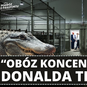 Trump otwiera „Aligatorowe Alcatraz”. Obóz dla migrantów | Poranek Geopolityczny