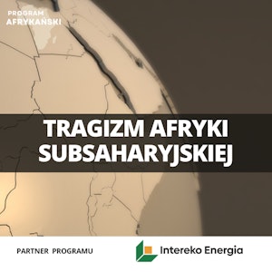 Tragizm Afryki Subsaharyjskiej | Program Afrykański odc. 6