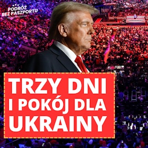 Trump porzucający Ukrainę i inne historie | Rozmowy Geopolityczne