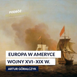 IMPERIUM HISZPAŃSKIE odc. 6. Ameryka pod jarzmem Europy: wojny i rywalizacja XVI–XIX w., Mateusz Grzeszczuk