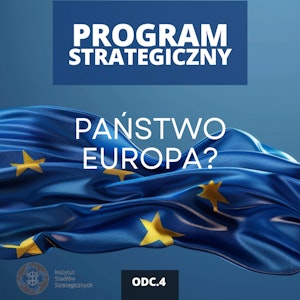 Federalizacja Unii Europejskiej. Opowieść o wspólnocie | Program Strategiczny odc. 4