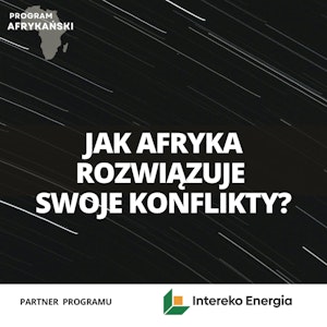 Afryka w ogniu, miejsca zapalne | Program Afrykański odc. 8