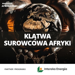 Globalna walka o surowce w Afryce | Program Afrykański odc. 2