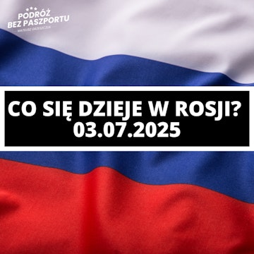 Co w Rosji? #5 Rozmowa Putin-Trump, nowa era z Afganistanem | 03.07.2025