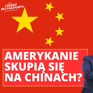 Amerykanie skupią się na Chinach? | Rozmowy Geopolityczne odc. 8