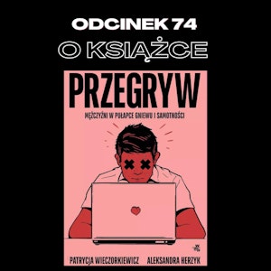 #74 – O KSIĄŻCE "PRZEGRYW" || GOŚCINNIE: P.WIECZORKIEWICZ I A.HERZYK