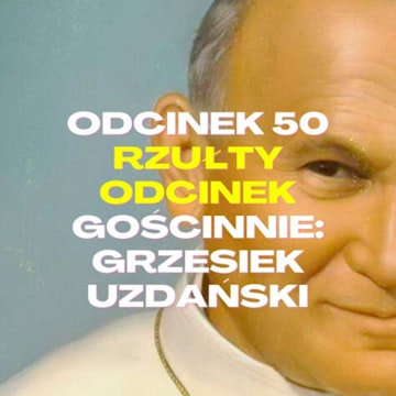 #50 – RZUŁTY ODCINEK [+18] GOŚCINNIE: GRZESIEK UZDAŃSKI + MACIEK TARNOWSKI