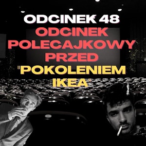 #48 – POLECAJKI PRZED "POKOLENIEM IKEA" [+18]