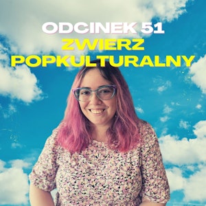 #51 – ZWIERZ POPKULTURALNY [+18]