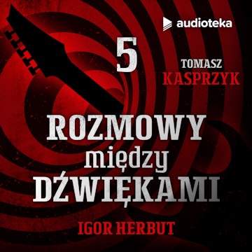 Rozmowy między dźwiękami. Odcinek 5. Igor Herbut