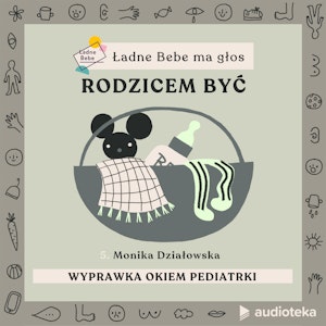 Ładne Bebe ma głos. Odcinek 5. Wyprawka okiem pediatrki – rozmowa z Moniką Działowską, pediatrką