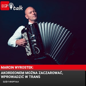 Marcin Wyrostek: Akordeonem można zaczarować, wprowadzić w trans