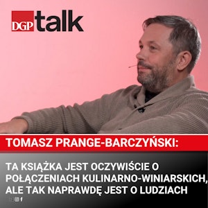 Tomasz Prange-Barczyński: Ta książka jest oczywiście o połączeniach kulinarno-winiarskich, ale tak naprawdę jest o ludziach