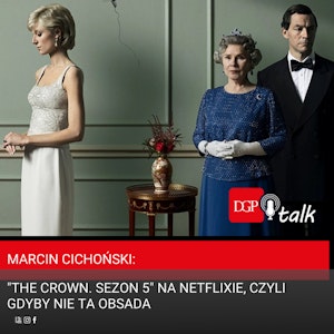 Marcin Cichoński: "The Crown. Sezon 5" na Netflixie, czyli gdyby nie ta obsada