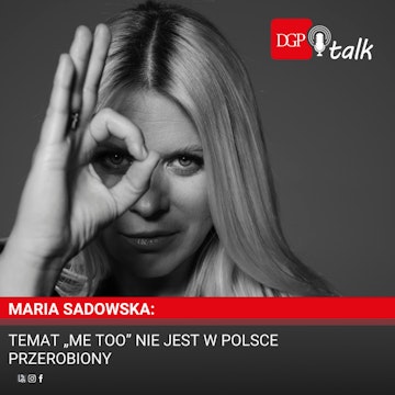 Maria Sadowska: Temat „Me Too” nie jest w Polsce przerobiony