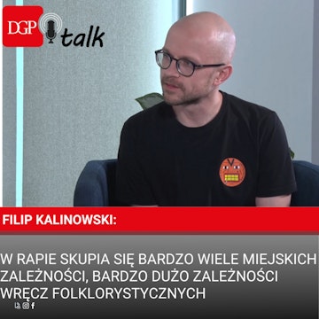 Filip Kalinowski: W rapie skupia się bardzo wiele miejskich zależności, bardzo dużo zależności wręcz folklorystycznych