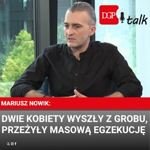 Mariusz Nowik: Dwie kobiety wyszły z grobu, przeżyły masową egzekucję