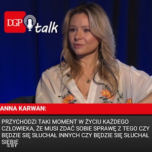 Anna Karwan: Przychodzi taki moment w życiu każdego człowieka, że musi zdać sobie sprawę z tego czy będzie się słuchał innych czy będzie się słuchał siebie