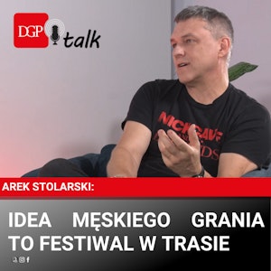 Arek Stolarski: Idea Męskiego Grania to festiwal w trasie