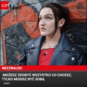 Nezznalek: Możesz zdobyć wszystko co chcesz, tylko musisz być sobą