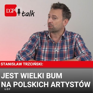 Stanisław Trzciński: Jest wielki bum na polskich artystów