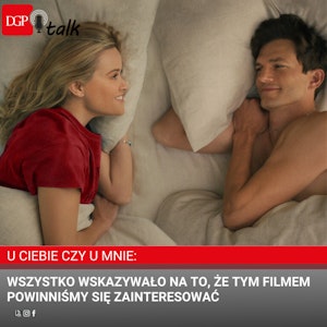 U Ciebie czy u mnie - wszystko wskazywało na to, że tym filmem powinniśmy się zainteresować