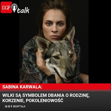 Sabina Karwala: Wilki są symbolem dbania o rodzinę, korzenie, pokoleniowość