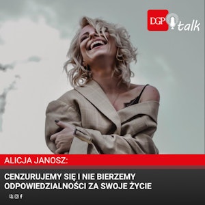 Alicja Janosz: Cenzurujemy się i nie bierzemy odpowiedzialności za swoje życie