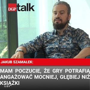 Jakub Szamałek: Mam poczucie, że gry potrafią angażować mocniej, głębiej niż książki