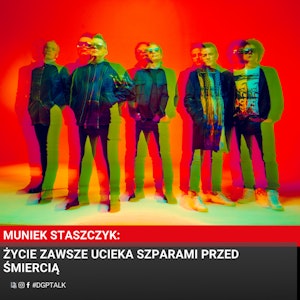 Muniek Staszczyk: Życie zawsze ucieka szparami przed śmiercią