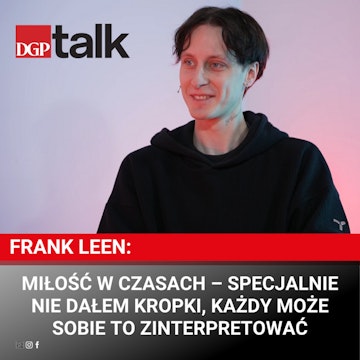 Frank Leen: Miłość w czasach – specjalnie nie dałem kropki, każdy może sobie to zinterpretować