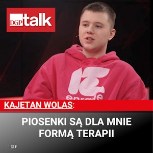 Kajetan Wolas: Piosenki są dla mnie formą terapii