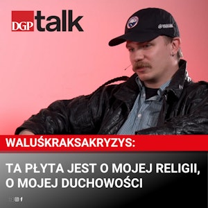 WaluśKraksaKryzys: Ta płyta jest o mojej religii, o mojej duchowości