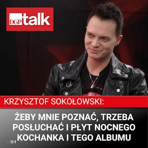 Krzysztof Sokołowski: Żeby mnie poznać, trzeba posłuchać i płyt Nocnego Kochanka i tego albumu