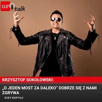 Krzysztof Sokołowski: „O jeden most za daleko” dobrze się z nami zgrywa