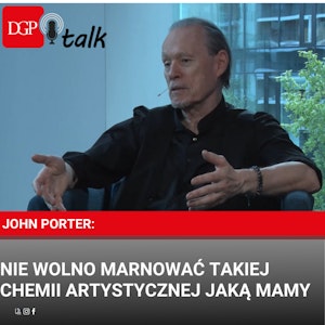 John Porter: Nie wolno marnować takiej chemii artystycznej, jaką mamy