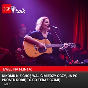 Ewelina Flinta: Nikomu nie chcę walić między oczy, ja po prostu robię to co teraz czuję