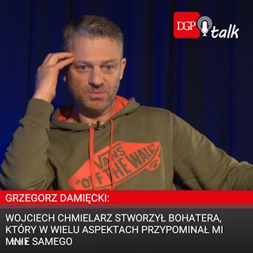 Grzegorz Damięcki: Wojciech Chmielarz stworzył bohatera, który w wielu aspektach przypominał mi mnie samego