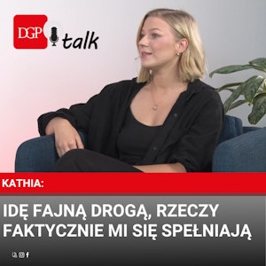 Kathia: Idę fajną drogą, rzeczy faktycznie mi się spełniają