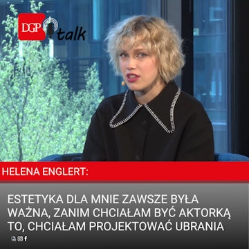 Helena Englert: Estetyka dla mnie zawsze była ważna, zanim chciałam być aktorką to, chciałam projektować ubrania