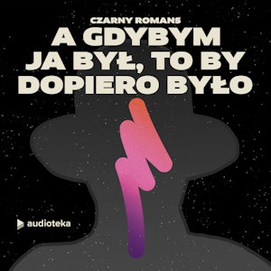 Odcinek 7. A gdybym ja był, to by dopiero było